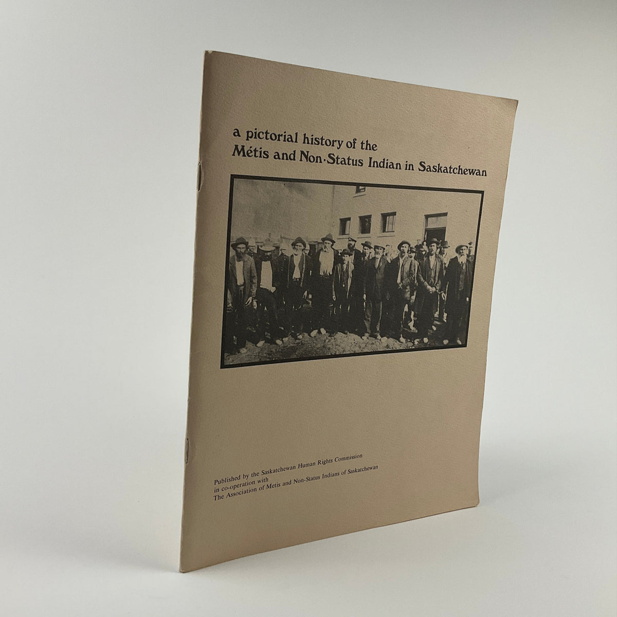 A Pictorial History of the Métis and Non-Status Indian in Saskatchewan ...